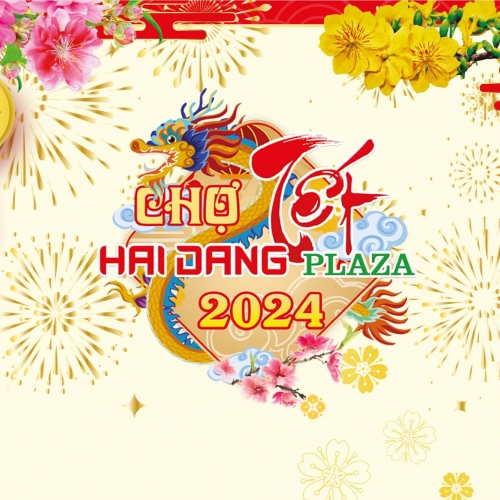 Chợ Tết Hải Đăng Plaza 2024 - Mừng Xuân sang, Đón Tết rộn ràng, Ngập tràn quà tặng